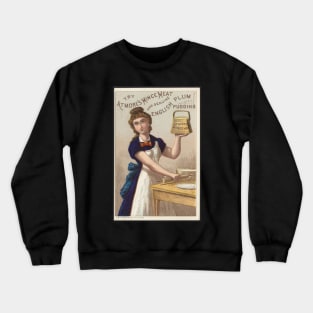 Try Atmore's mince meat and genuine English plum pudding Crewneck Sweatshirt